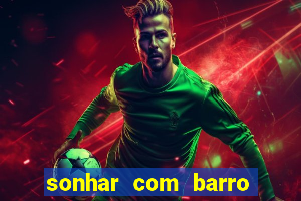 sonhar com barro jogo do bicho